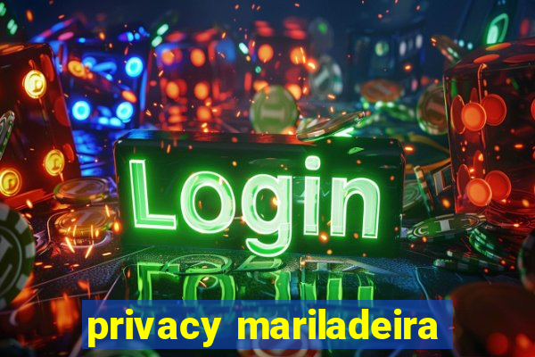 privacy mariladeira